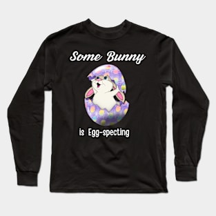 Some Bunny Is Egg-specting Long Sleeve T-Shirt